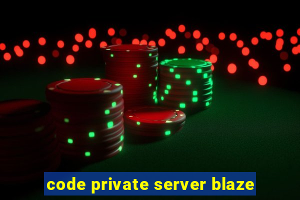 code private server blaze